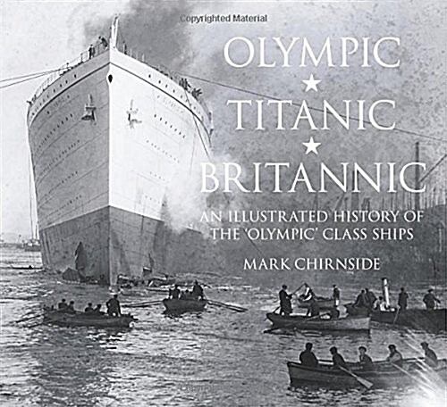 Olympic, Titanic, Britannic : An Illustrated History of the Olympic Class Ships (Paperback)