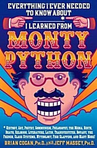 Everything I Ever Needed to Know about _____* I Learned from Monty Python: History, Art, Poetry, Communism, Philosophy, the Media, Birth, Death, Relig (Hardcover)