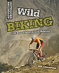 Wild Biking: Off-Road Mountain Biking (Paperback)
