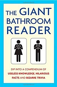 The Giant Bathroom Reader : Dip into a compendium of useless knowledge, hilarious facts and bizarre trivia (Paperback)