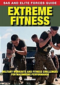 Extreme Fitness : Military Workouts and Fitness Challenges for Maximising Performance (Paperback)
