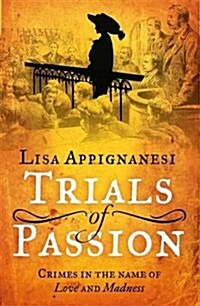 Trials of Passion : Crimes in the Name of Love and Madness (Hardcover)