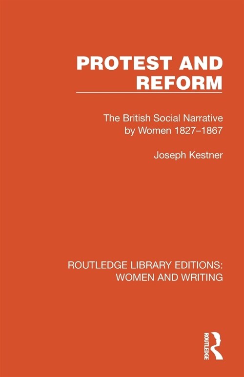 Protest and Reform : The British Social Narrative by Women 1827–1867 (Paperback)