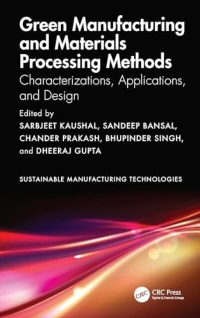 Green Manufacturing and Materials Processing Methods : Characterizations, Applications, and Design (Hardcover)