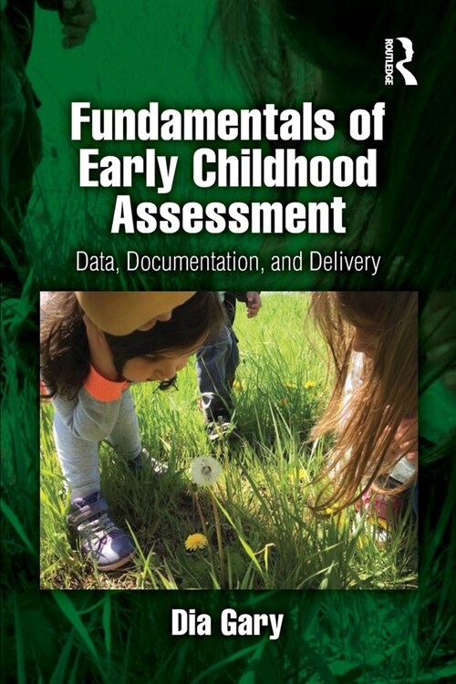 Fundamentals of Early Childhood Assessment : Data, Documentation, and Delivery (Paperback)