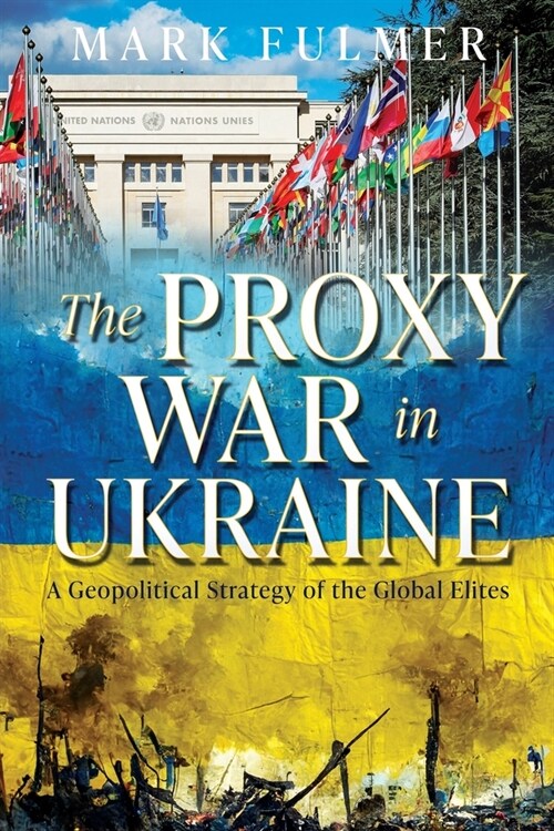 The Proxy War in Ukraine: A Geopolitical Strategy of the Global Elites (Paperback)