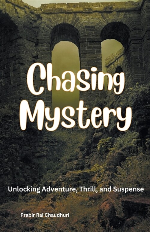 Chasing Mystery: Unlocking Adventure, Thrill, and Suspense (Paperback)