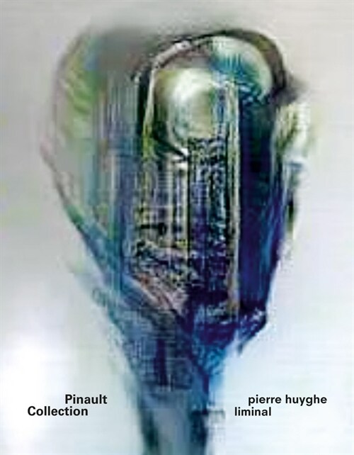 Pierre Huyghe: Liminal (Paperback)