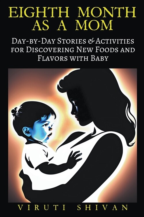 Eighth Month as a Mom - Day-by-Day Stories & Activities for Discovering New Foods and Flavors with Baby (Paperback)