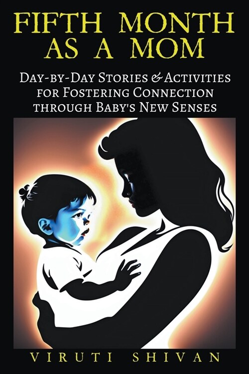Fifth Month as a Mom - Day-by-Day Stories & Activities for Fostering Connection through Babys New Senses (Paperback)