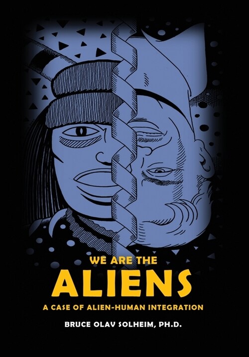 We Are the Aliens: A Case of Alien-Human Integration (Hardcover)