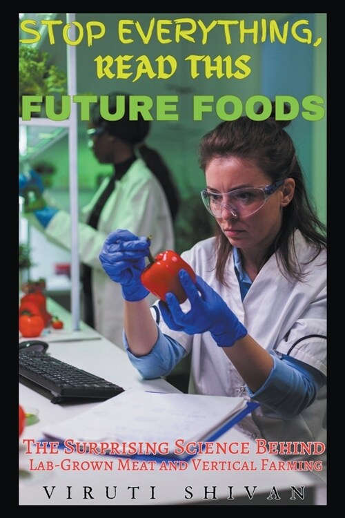Future Foods - The Surprising Science Behind Lab-Grown Meat and Vertical Farming (Paperback)