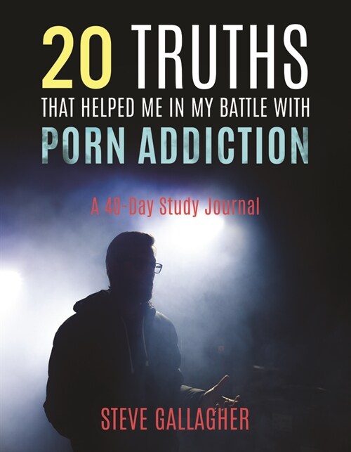 20 Truths That Helped Me in My Battle with Porn Addiction: A 40-Day Study Journal (Paperback)