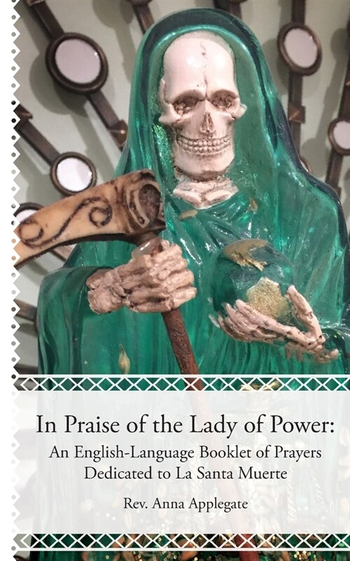 In Praise of the Lady of Power: An English-Language Booklet of Prayers Dedicated to La Santa Muerte (Paperback)