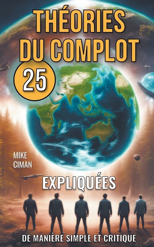 25 Th?ries du Complot Expliqu?s de Mani?e Simple et Critique (Paperback)