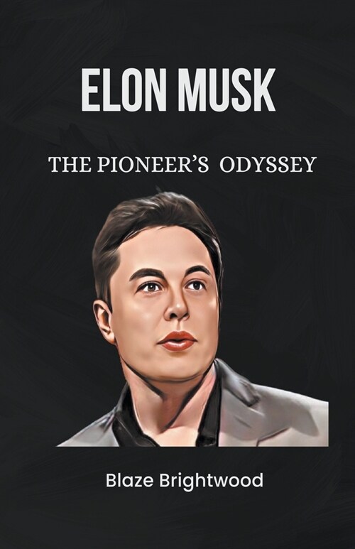 Elon Musk: The Pioneers Odyssey (Paperback)