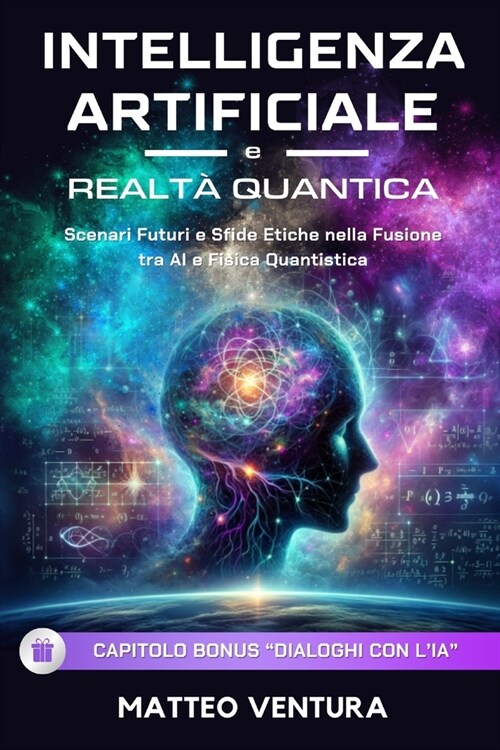 Intelligenza Artificiale E Realt?Quantica: Scenari Futuri e Sfide Etiche nella Fusione tra AI e Fisica Quantistica (Paperback)