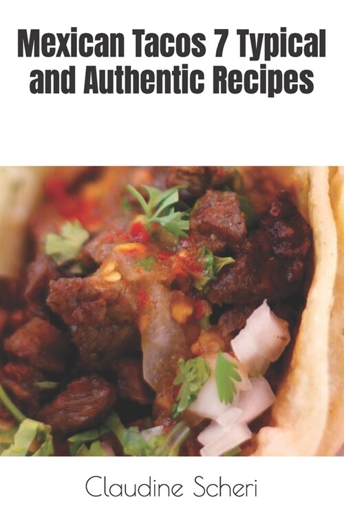 Mexican Tacos 7 Typical and Authentic Recipes (Paperback)