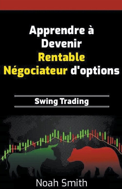 Apprendre ?Devenir Rentable N?ociateur doptions: Swing Trading (Paperback)