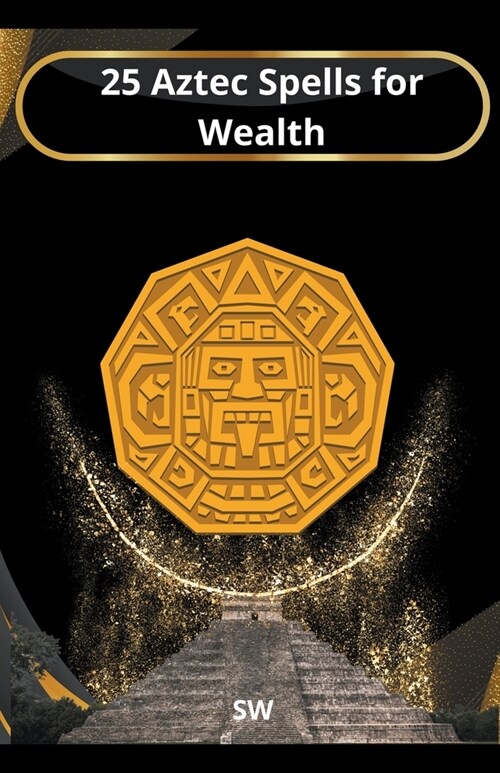 25 Aztec Spells for Wealth (Paperback)