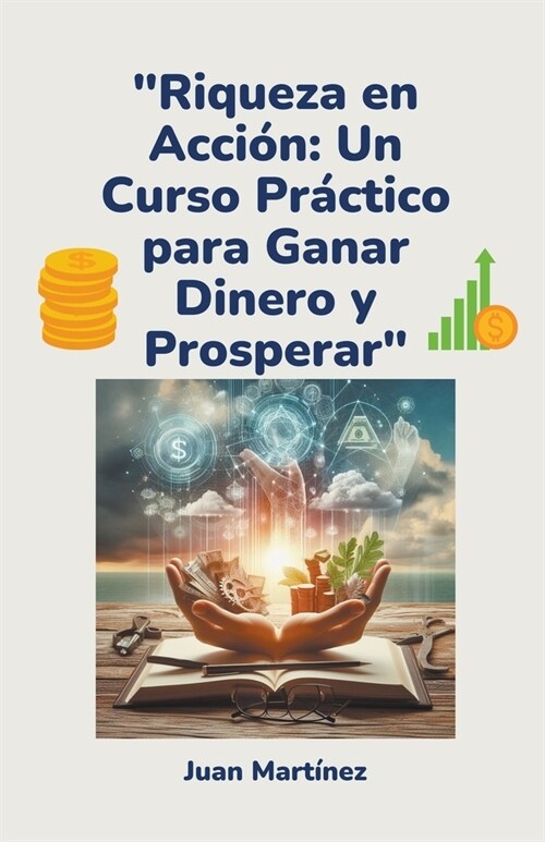 Riqueza en Acci?: Un Curso Pr?tico para Ganar Dinero y Prosperar (Paperback)