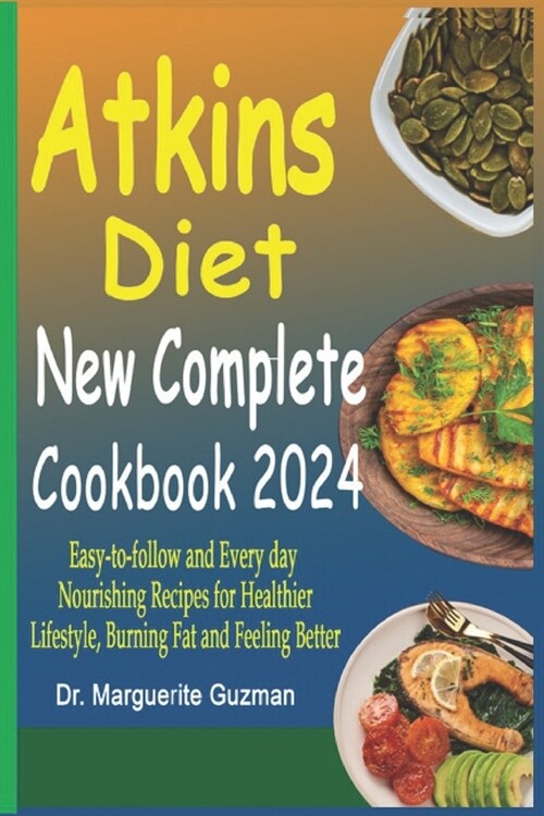 Atkins Diet New Complete Cookbook 2024: Eаѕу-tо-fоllоw and Every day Nourishing Recipes for Healthier Lifestyle, B (Paperback)