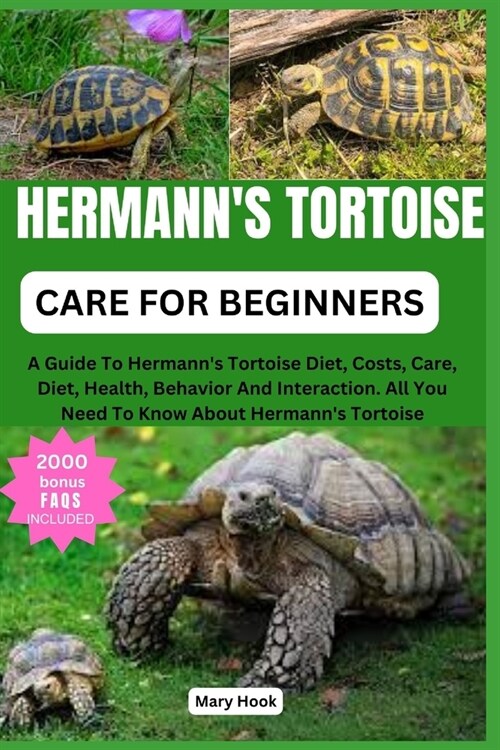 Hermanns Tortoise Care for Beginners: A Guide To Hermanns Tortoise Diet, Costs, Care, Diet, Health, Behavior And Interaction. All You Need To Know A (Paperback)