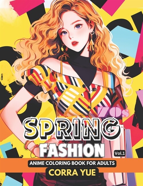 70s Spring Fashion - Anime Coloring Book For Adults Vol.1: Glamorous Hairstyle, Makeup & Cute Beauty Faces, With Stunning Portraits Of Girls & Women i (Paperback)