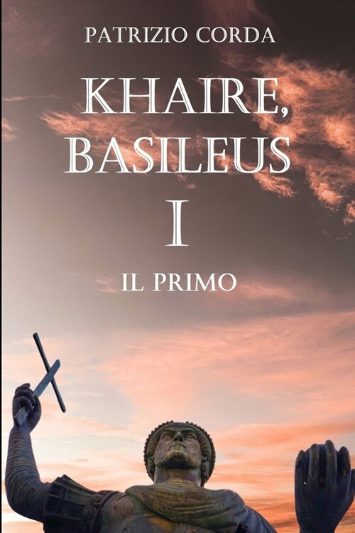 Khaire, Basileus. Il Primo (Paperback)