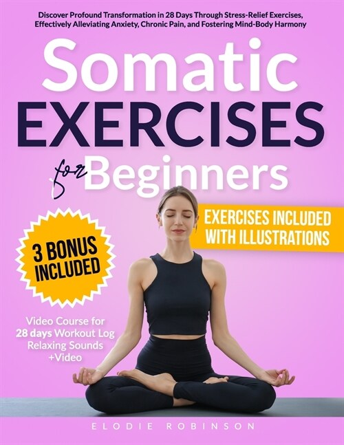Somatic Exercises for Beginners: Discover Profound Transformation in 28 Days Through Stress-Relief Exercises, Effectively Alleviating Anxiety, Chronic (Paperback)