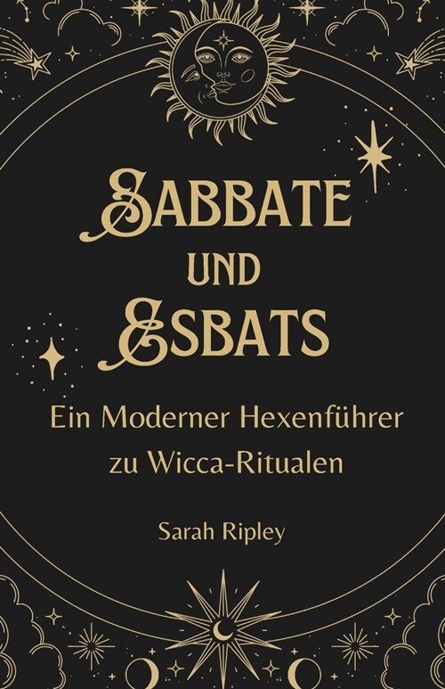 Sabbate Und Esbats: Ein moderner Hexenf?rer zu Wicca-Ritualen (Paperback)