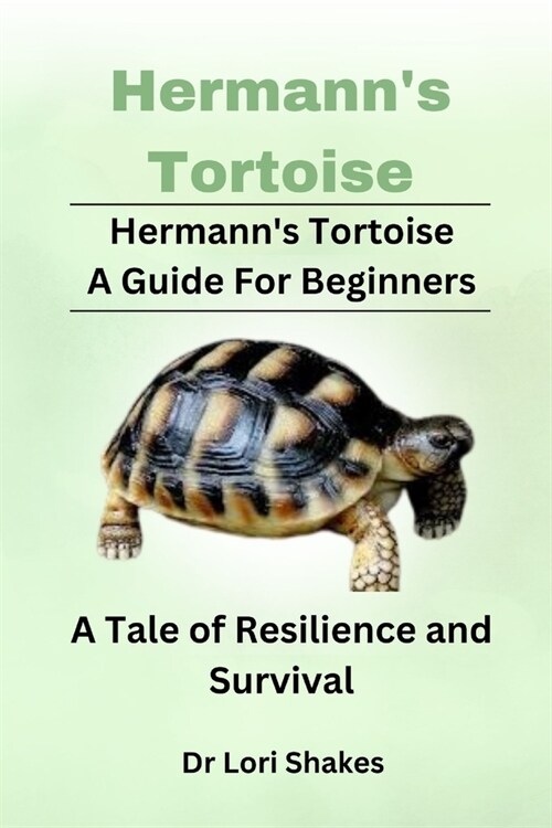Hermanns Tortoise A Guide For Beginners: A Tale of Resilience and Survival (Paperback)