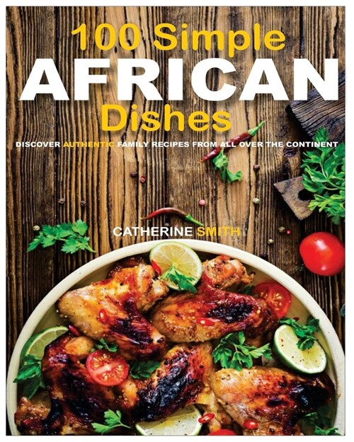 100 Simple AFRICAN Dishes: Discover Authentic Family Recipes from all over the Continent (Paperback)