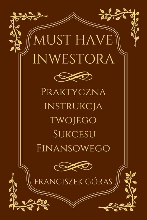 Must Have Inwestora: Praktyczna instrukcja Twojego sukcesu finansowego (Paperback)