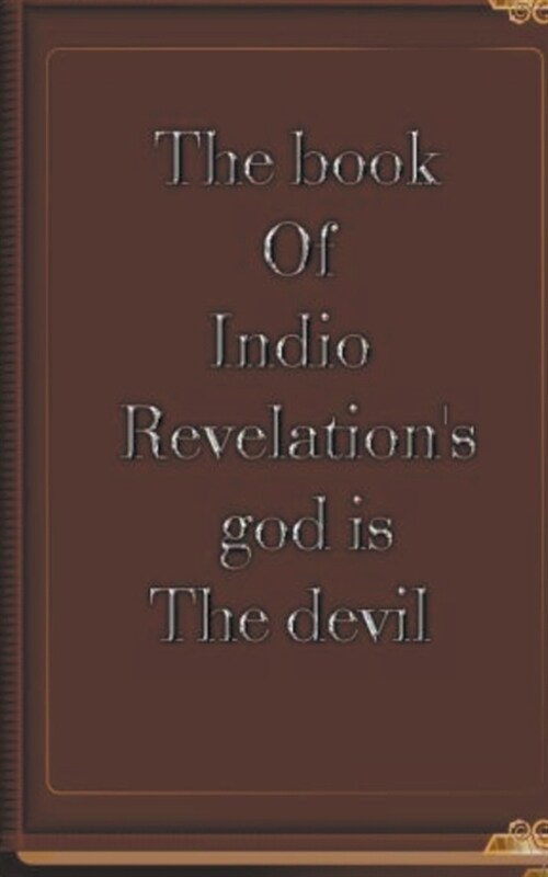 The Book of Indio Revelations God is the Devil (Paperback)