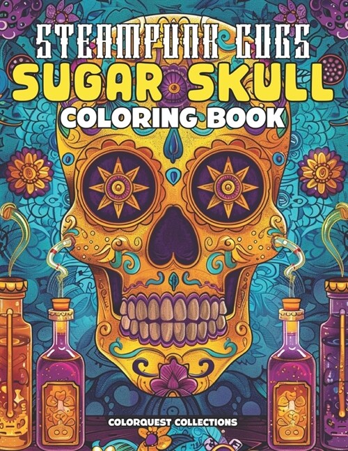 Steampunk Cogs Sugar Skull Coloring Book: Creatively Craft Your Own Mechanical Masterpieces (Paperback)