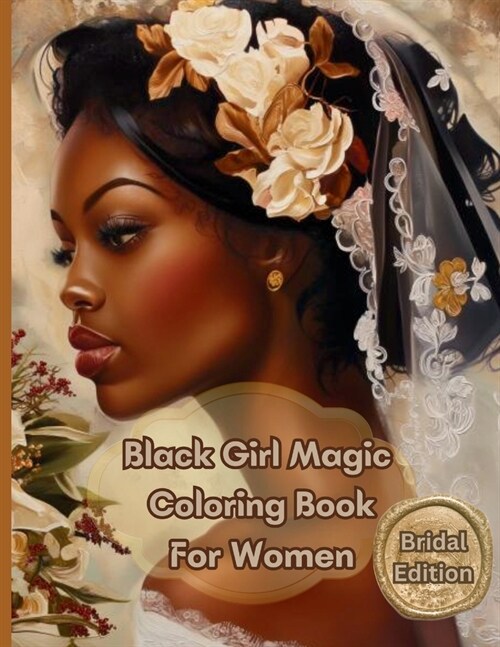 Black Girl Magic Coloring Book for Women Bridal Edition: Beautiful, Romantic, Inspirational and Elegant Fashion Designs for Black Brides (Paperback)