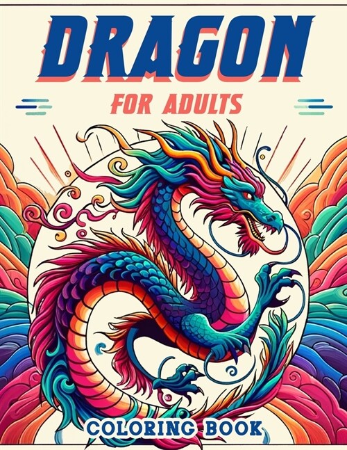 Dragon for Adults Coloring book: Relax and Rejuvenate with Stunning Dragon Designs, Where Serenity Meets Fantasy in a Harmony of Color and Creativity, (Paperback)