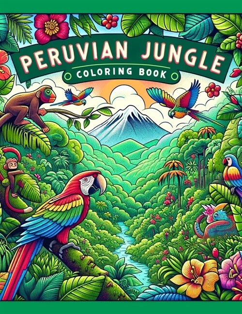 Peruvian Jungle Coloring book: Where Each Page Offers a Glimpse into the Wild and Wonderful World of the Amazon, Inviting You to Color Your Way to Ad (Paperback)