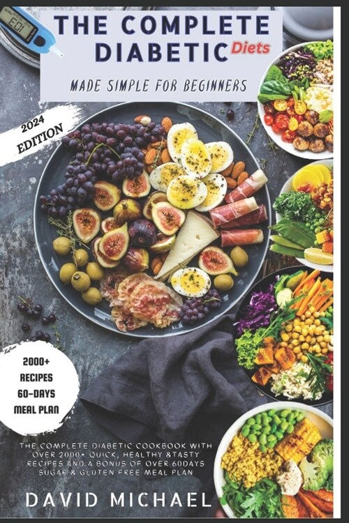 The Complete Diabetic Diets Made Simple for Beginners: The Complete Diabetic Cookbook With Over 2000+ Quick, Healthy & Tasty Recipes And A Bonus Of Ov (Paperback)