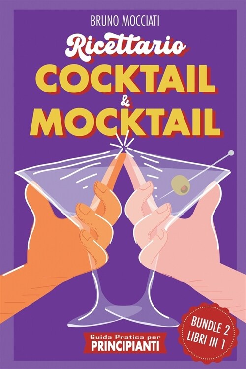 Guida Pratica per Principianti - Ricettario Cocktail & Mocktail - 2 Libri in 1 (Paperback)