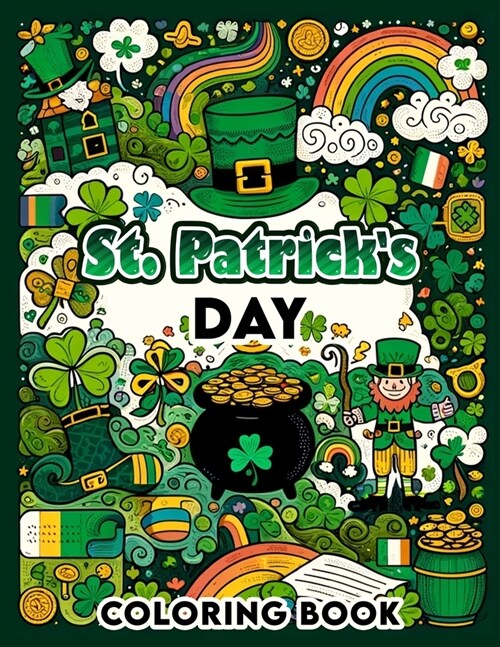 St. Patricks Day Coloring book: Let Your Imagination Run Wild as You Bring to Life the Whimsical Charms of Irelands Most Beloved Holiday, One Stroke (Paperback)