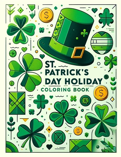 St. Patricks Day Holiday Coloring book: Where Each Page Promises an Exciting Journey into Irish Tradition and Whimsy, Inviting You to Uncover Hidden (Paperback)