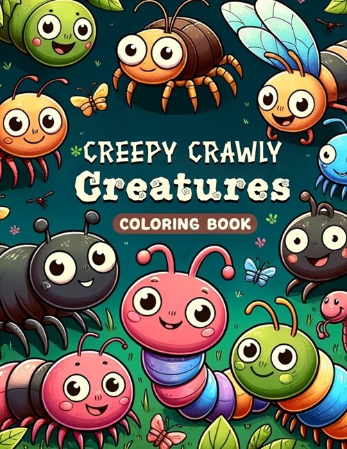 Creepy Crawly Creatures Coloring book: Let Your Imagination Run Wild with Spine-Chilling Coloring Fun, as You Embark on a Terrifying Journey Through a (Paperback)