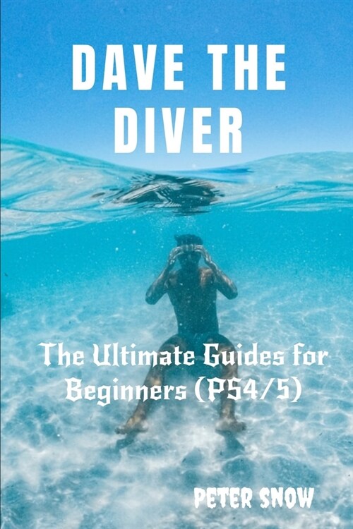 Dave the Diver: The Ultimate Guides for Beginners (PS4/5) (Paperback)