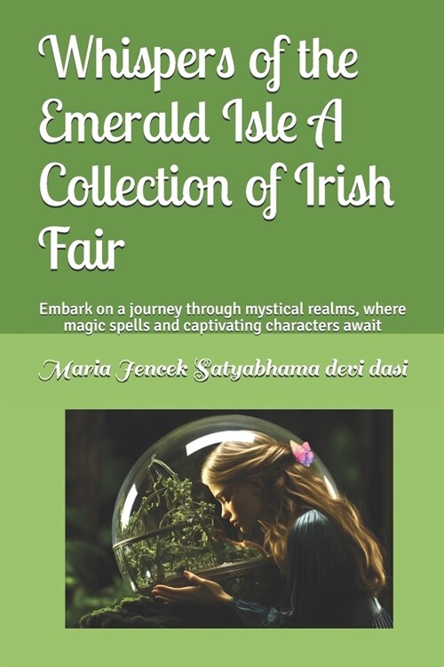 Whispers of the Emerald Isle A Collection of Irish Fair: Embark on a journey through mystical realms, where magic spells and captivating characters aw (Paperback)