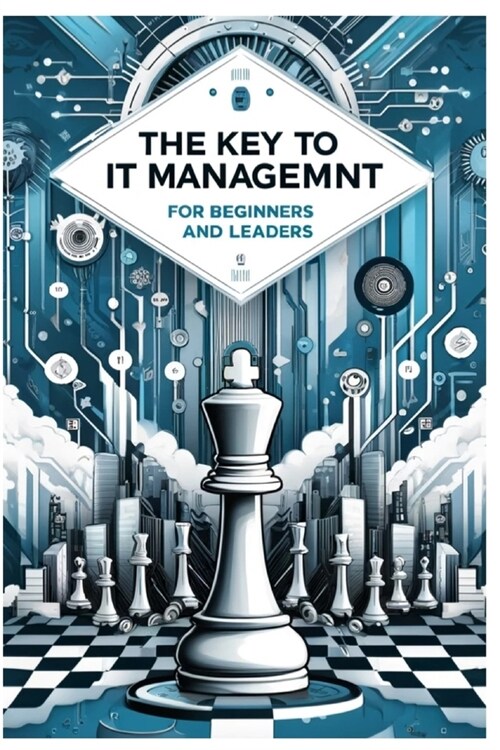 The Key to IT Management: For Beginners and Leaders (Paperback)