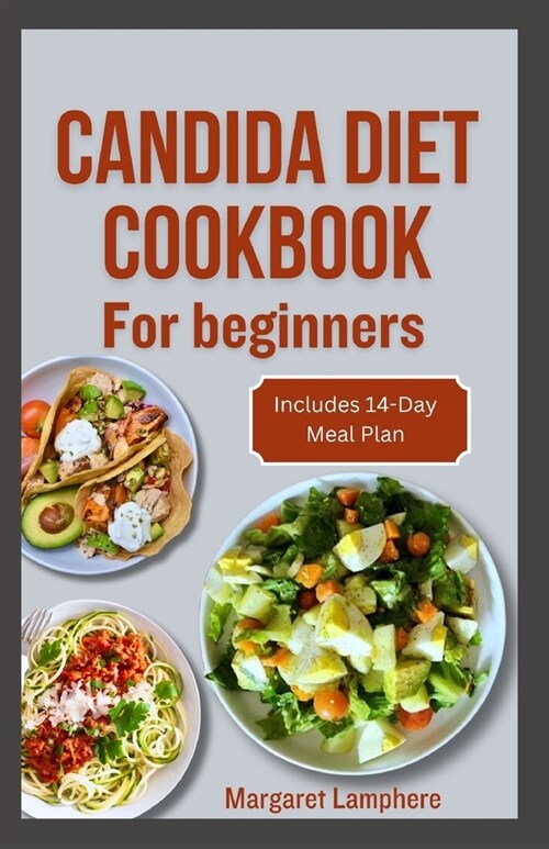 Candida Diet Cookbook for Beginners: Simple Delicious Anti Inflammatory Antifungal Recipes and Meal Plan to Alleviate Symptoms and Improve Your Microb (Paperback)