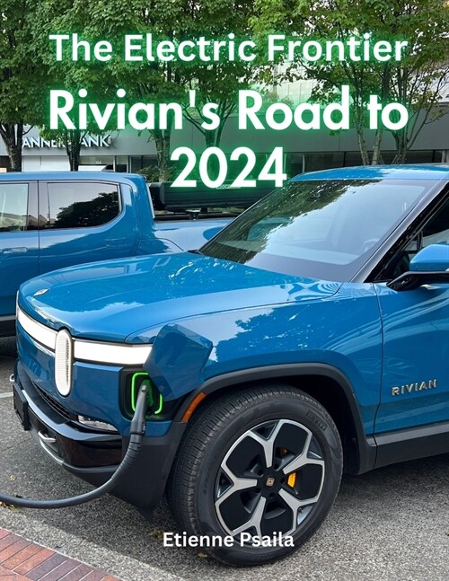 The Electric Frontier: Rivians Road to 2024 (Paperback)