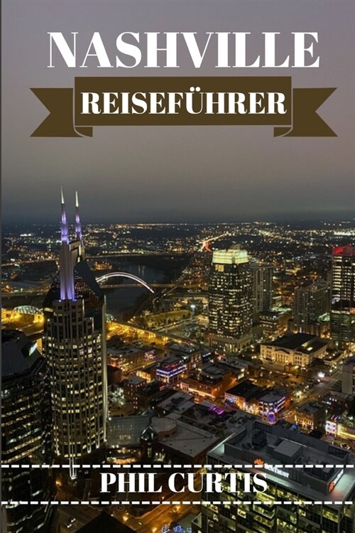 Nashville Reisef?rer 2024: Erkunden und genie?n Sie das Beste von Nashville in 7 Tagen, ohne Ihr Budget zu sprengen (Paperback)